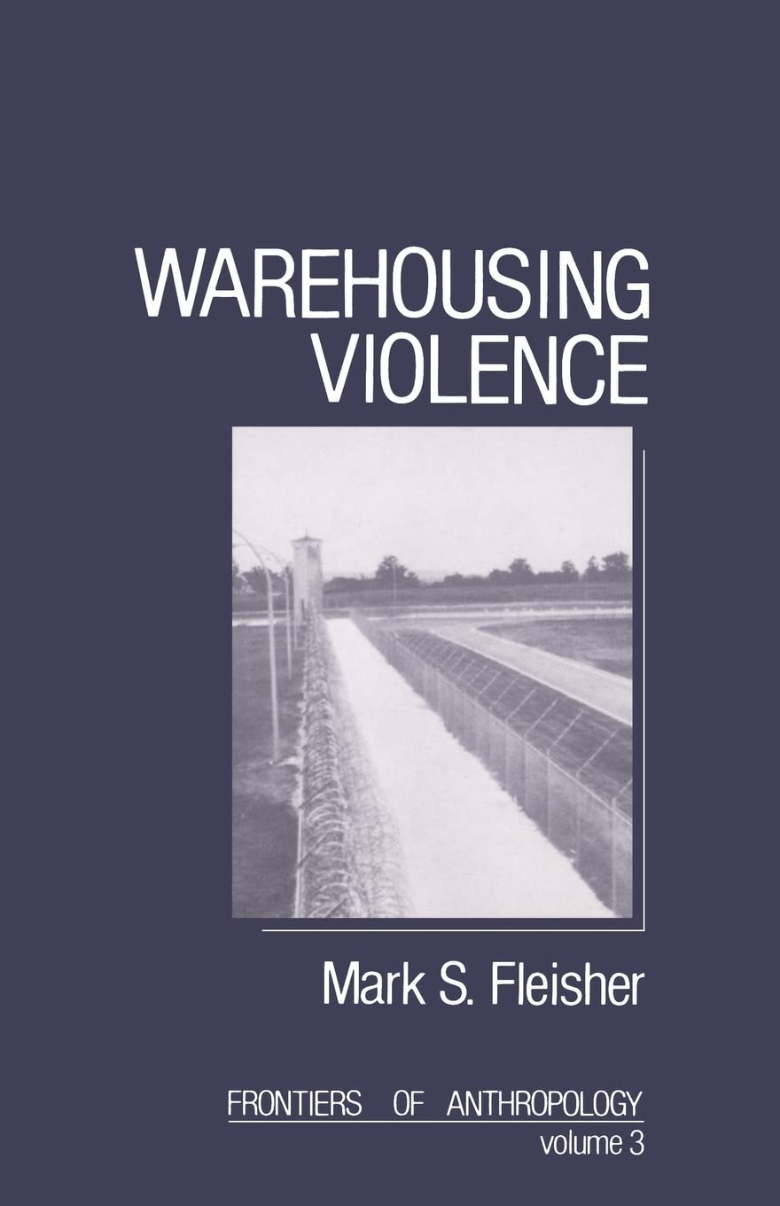 Warehousing Violence (Frontiers of Anthropology, Vol. 3)