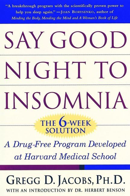 Say Good Night to Insomnia: The Six-Week, Drug-Free Program Developed At Harvard Medical School