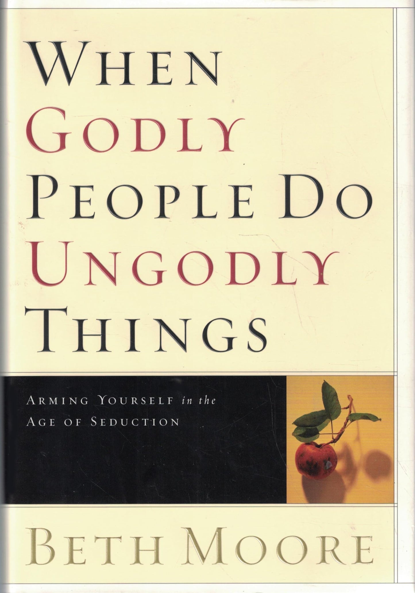 When Godly People Do Ungodly Things: Arming Yourself in the Age of Seduction