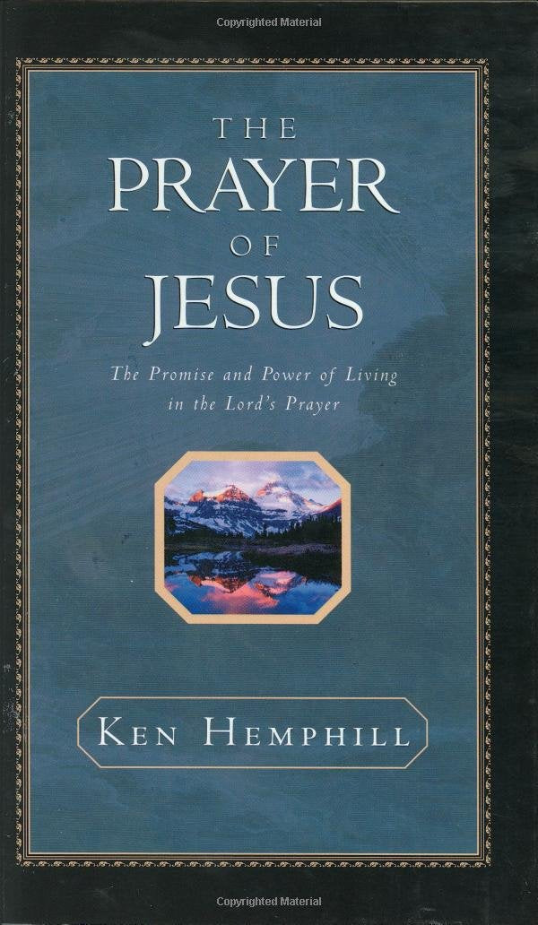 The Prayer of Jesus : The Promise and Power of Living in the Lord's Prayer