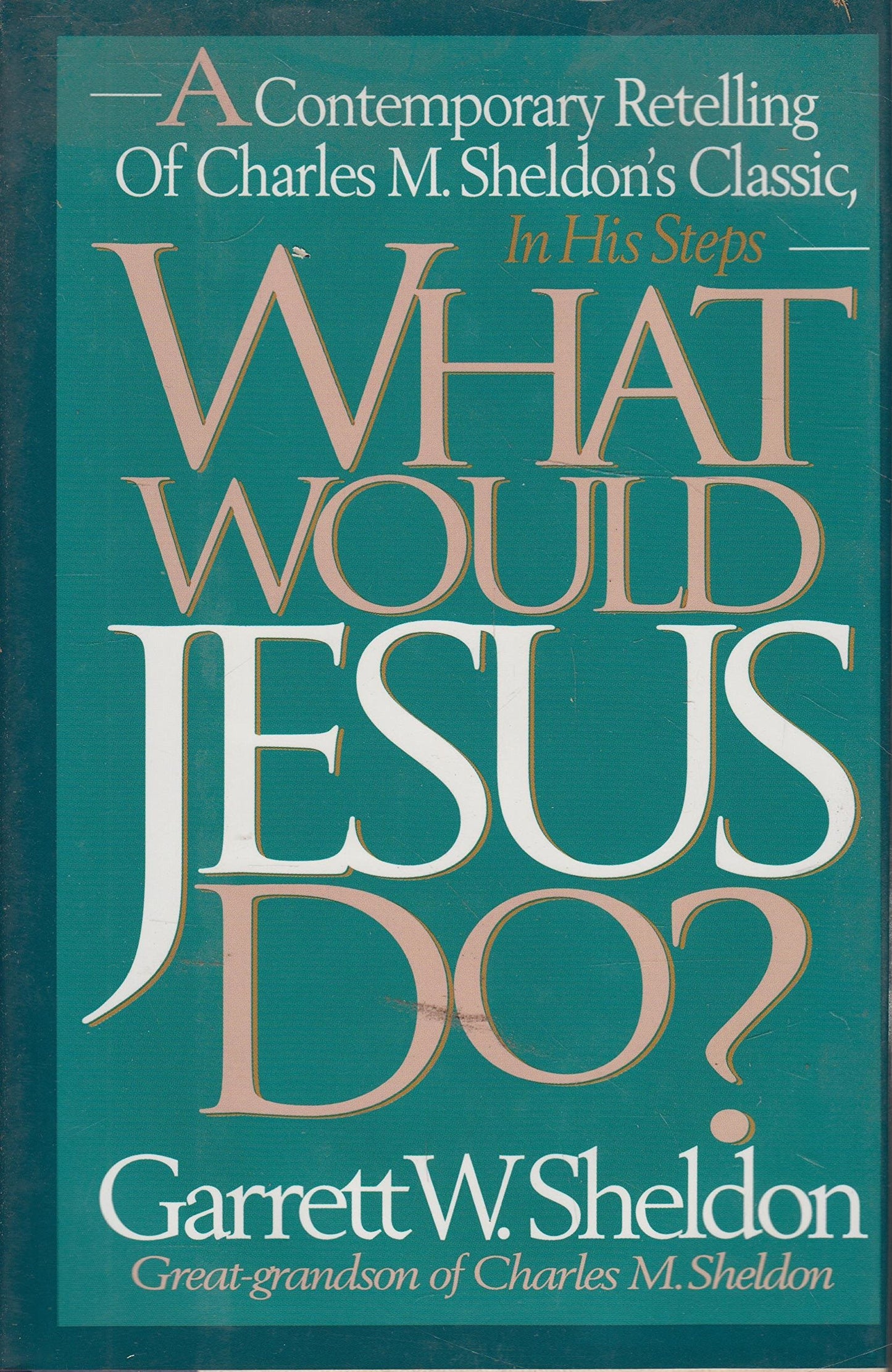 What Would Jesus Do?: A Contemporary Retelling of Charles M. Sheldon's Classic, in His Steps