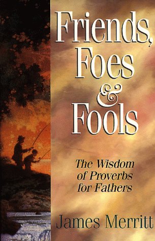 Friends, Foes & Fools: Fathers Can Teach Their Kids to Know the Difference