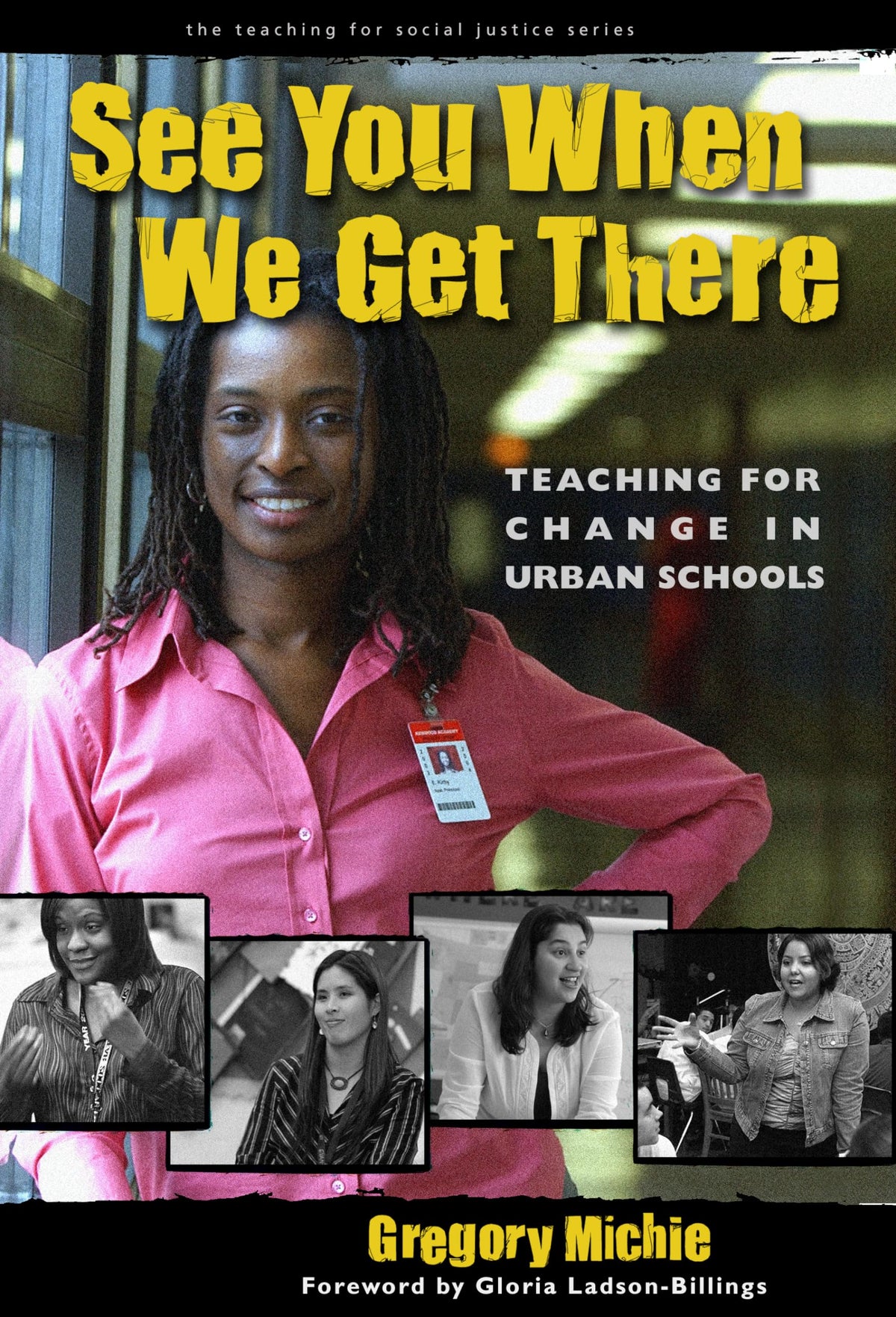 See You When We Get There: Young Teachers Working for Change (The Teaching for Social Justice Series)