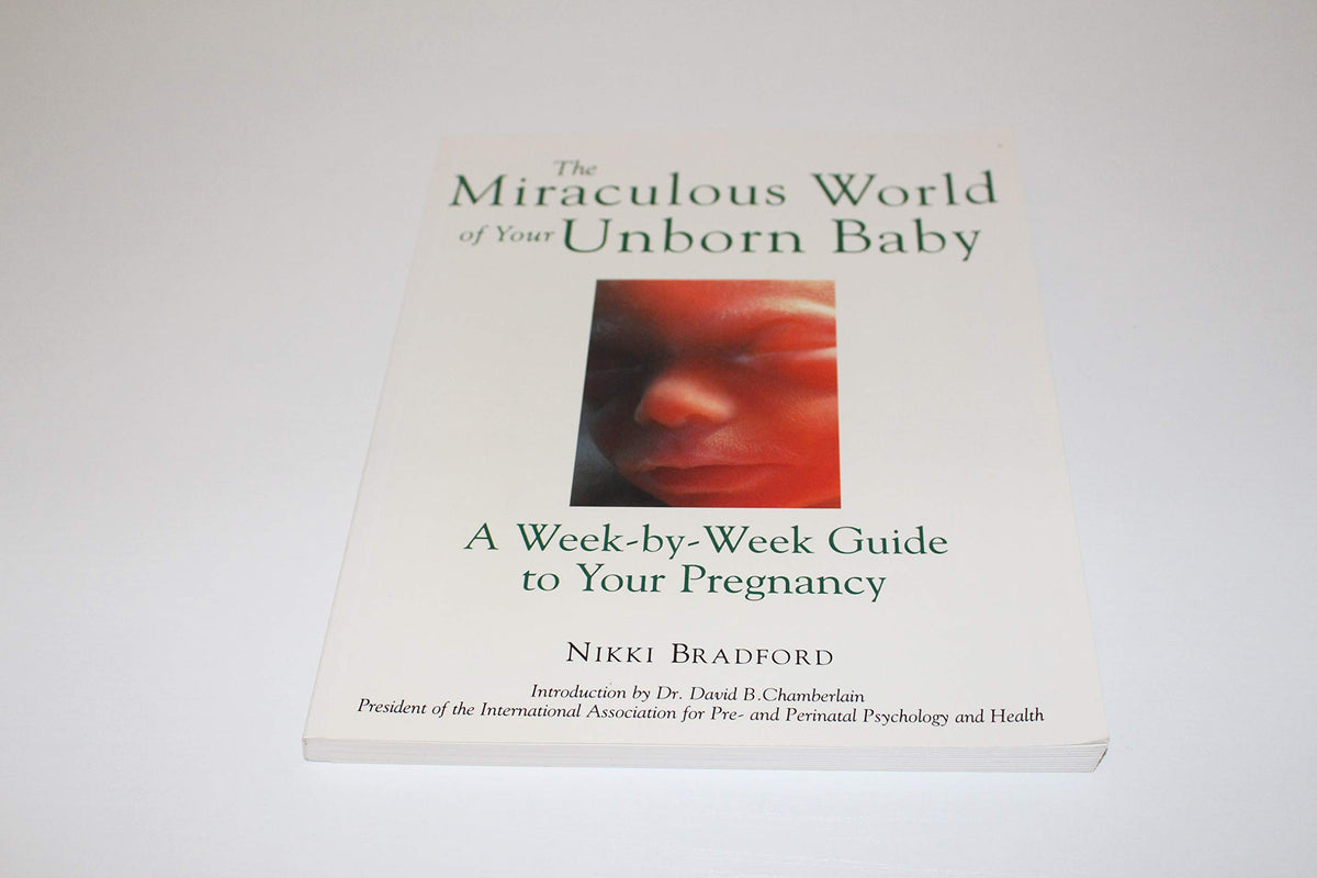 The Miraculous World of Your Unborn Baby : A Week-by-Week Guide to Your Pregnancy