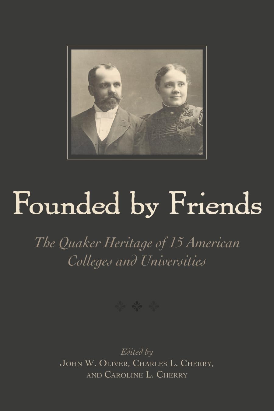 Founded by Friends: The Quaker Heritage of 15 American Colleges and Universities