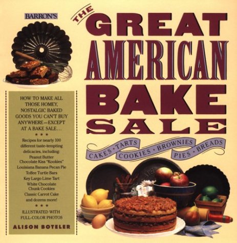 The Great American Bake Sale : How to Make All Those Homey, Nostalgic Baked Goods
