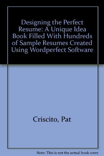Designing the Perfect Resume: A Unique "Idea" Book Filled With Hundreds of Sample Resumes Created Using Wordperfect Software