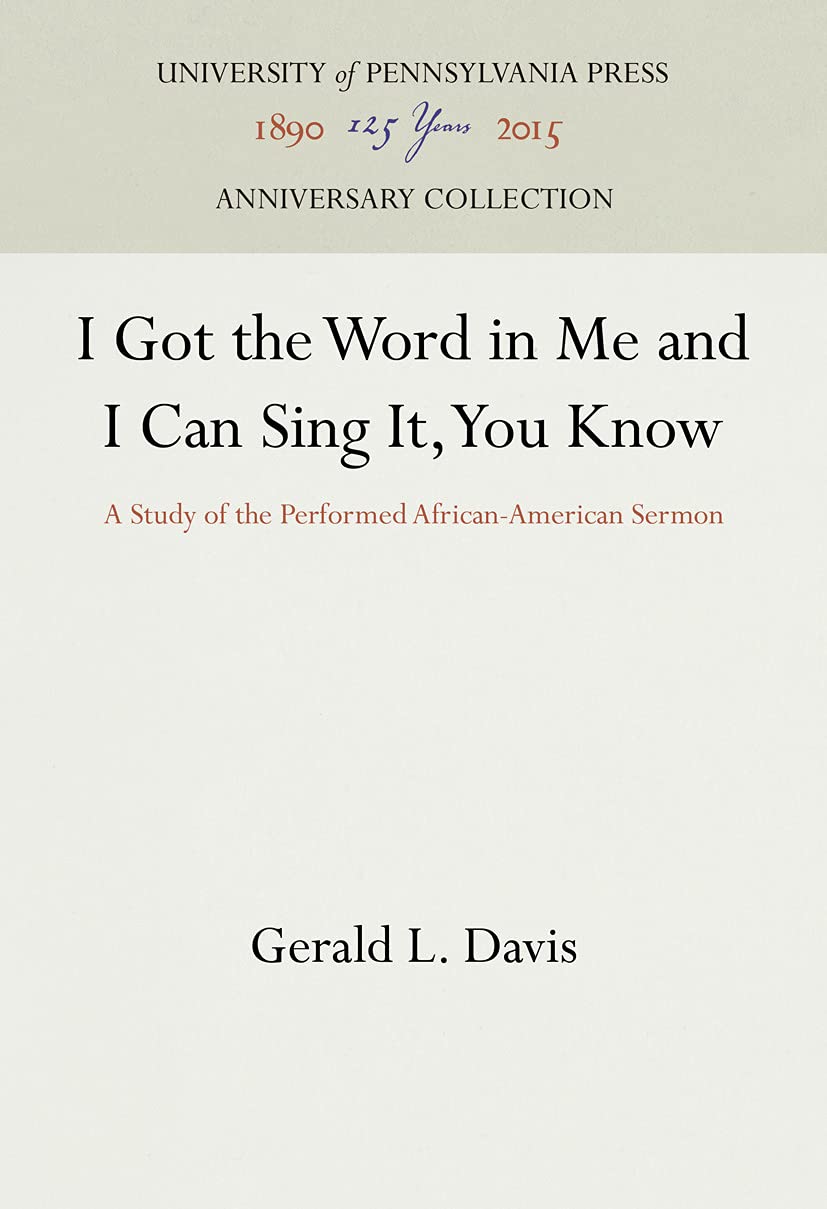 I Got the Word in Me and I Can Sing It, You Know: A Study of the Performed African-American Sermon (Anniversary Collection)