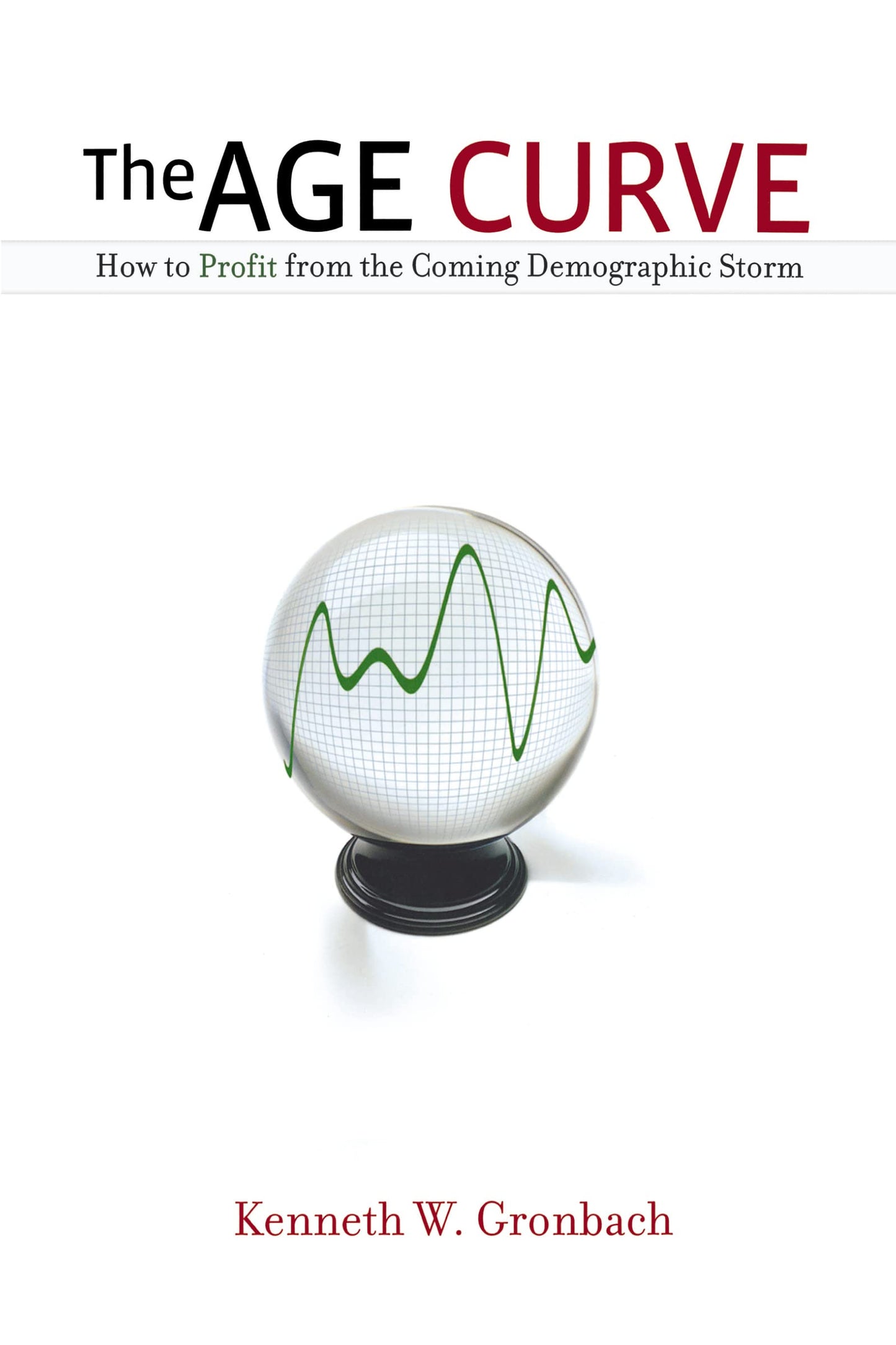 The Age Curve: How to Profit from the Coming Demographic Storm