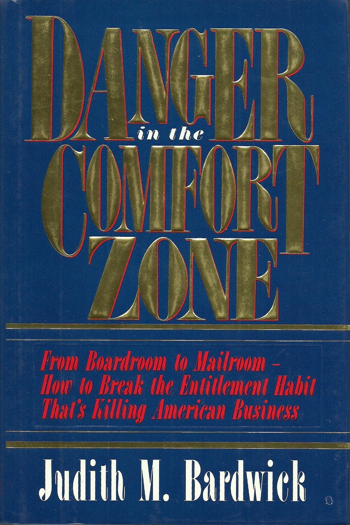 Danger in the Comfort Zone: From Boardroom to Mailroom -- How to Break the Entitlement Habit That's Killing American Business