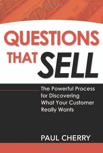 Questions That Sell: The Powerful Process for Discovering What Your Customer Really Wants - 9298
