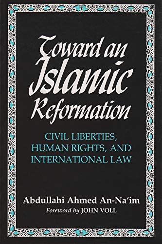 Toward an Islamic Reformation: Civil Liberties, Human Rights, and International Law (Contemporary Issues in the Middle East)