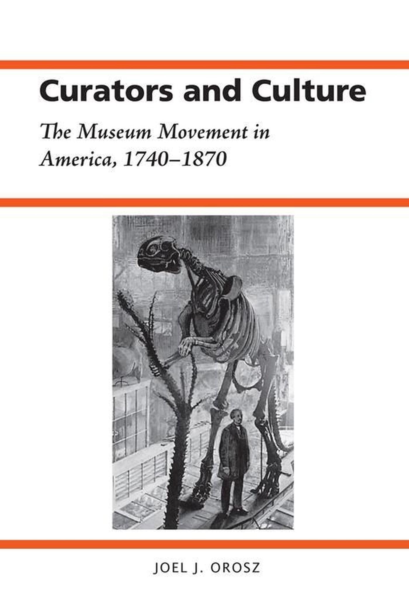 Curators and Culture: The Museum Movement in America, 1740-1870 (History of American Science and Technology)
