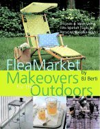 Flea Market Makeovers for the Outdoors: Projects & Ideas Using Flea Market Finds and Recycled Bargain Buys