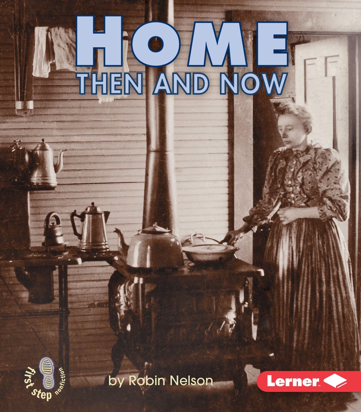 Home Then and Now (First Step Nonfiction Then and Now)