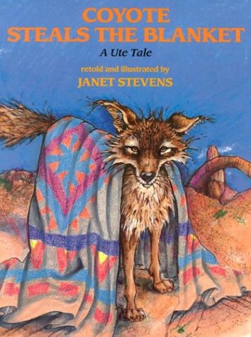 Coyote Steals the Blanket: A Ute Tale