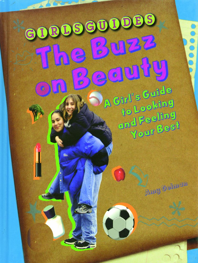 The Buzz on Beauty: A Girl's Guide to Looking and Feeling Your Best (Girls Guides)