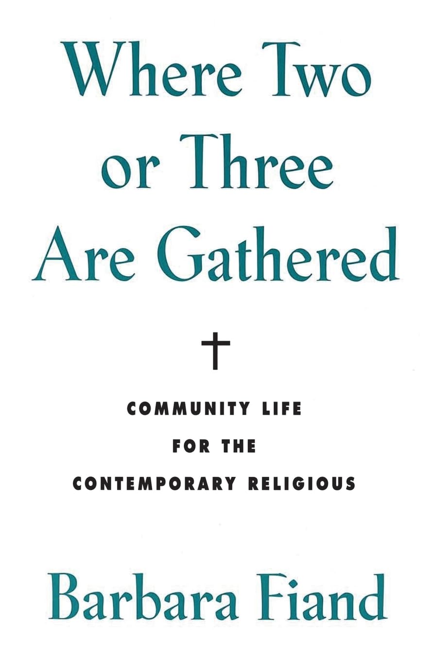 Where Two or Three Are Gathered: Community Life for the Contemporary Religious