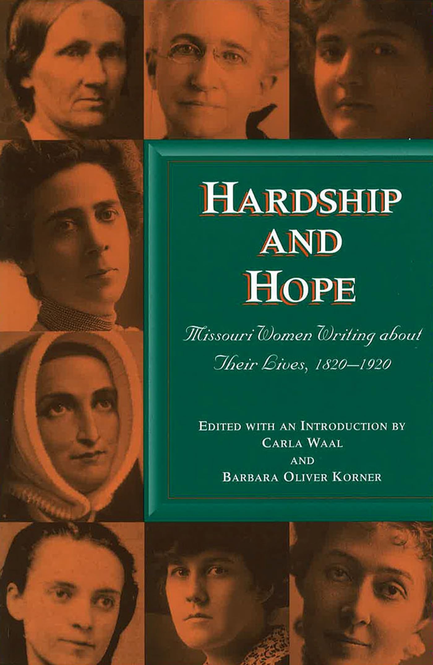 Hardship and Hope: Missouri Women Writing about Their Lives, 1820-1920 (Volume 1)