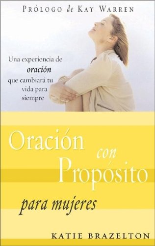 Oración con propósito para mujeres (Spanish Edition)
