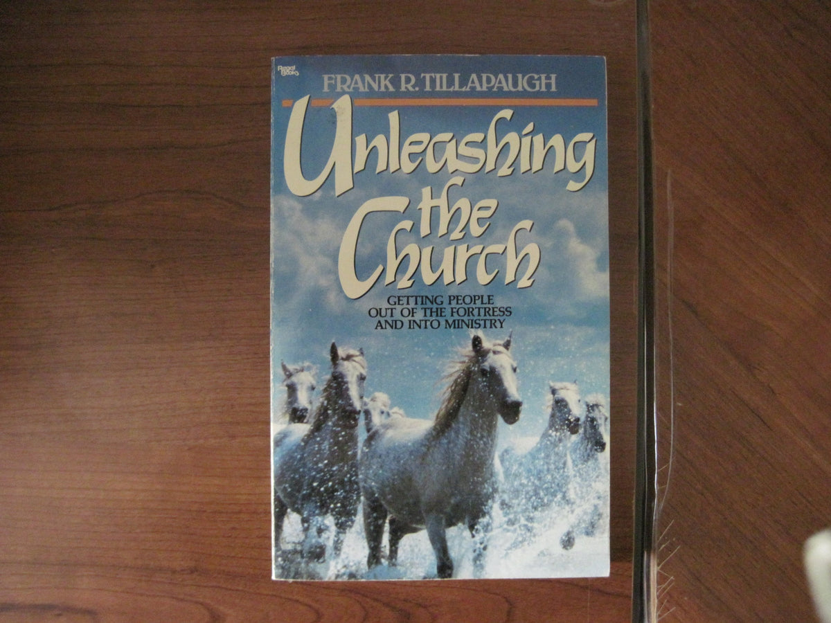 Unleashing the Church: Getting People Out of the Fortress and into Ministry