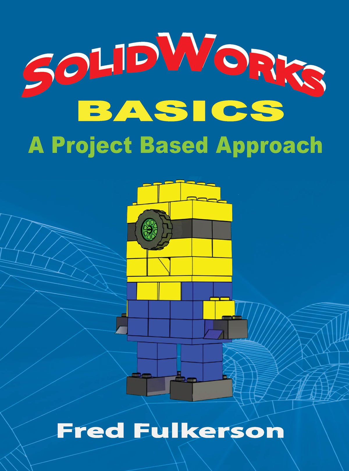 SolidWorks Basics: A Project Based Approach (Volume 1)