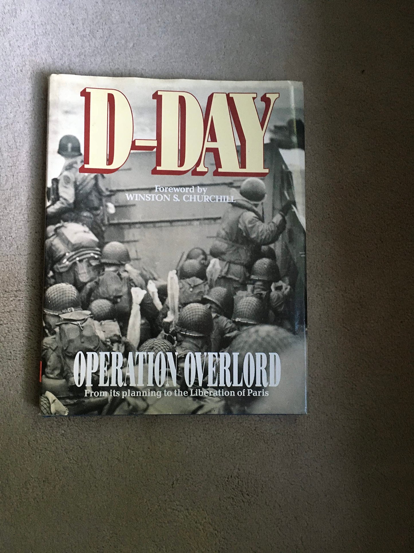 D-Day: Operation Overlord : From the Landing at Normandy to the Liberation of Paris