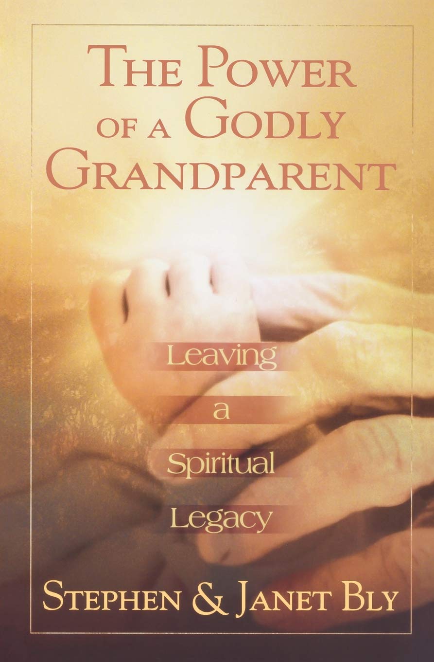 The Power of a Godly Grandparent: Leaving a Spiritual Legacy