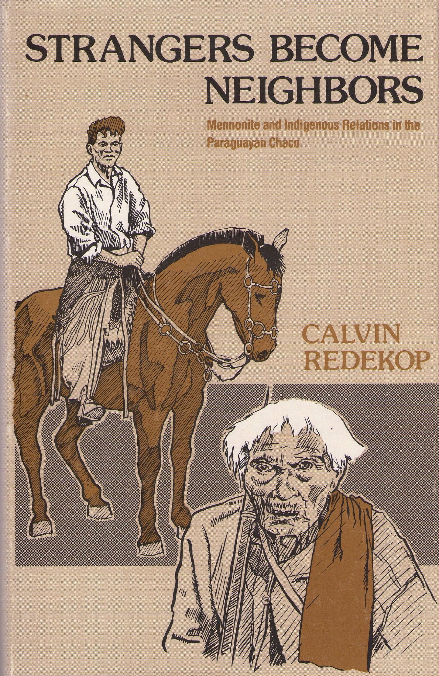 Strangers Become Neighbors: Mennonite and Indigenous Relations in the Paraguayan Chaco (Studies in Anabaptist and Mennonite History #22)
