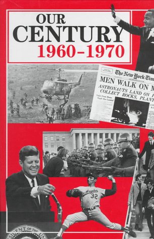 Our Century: 1960-1970 (Our Century Series)