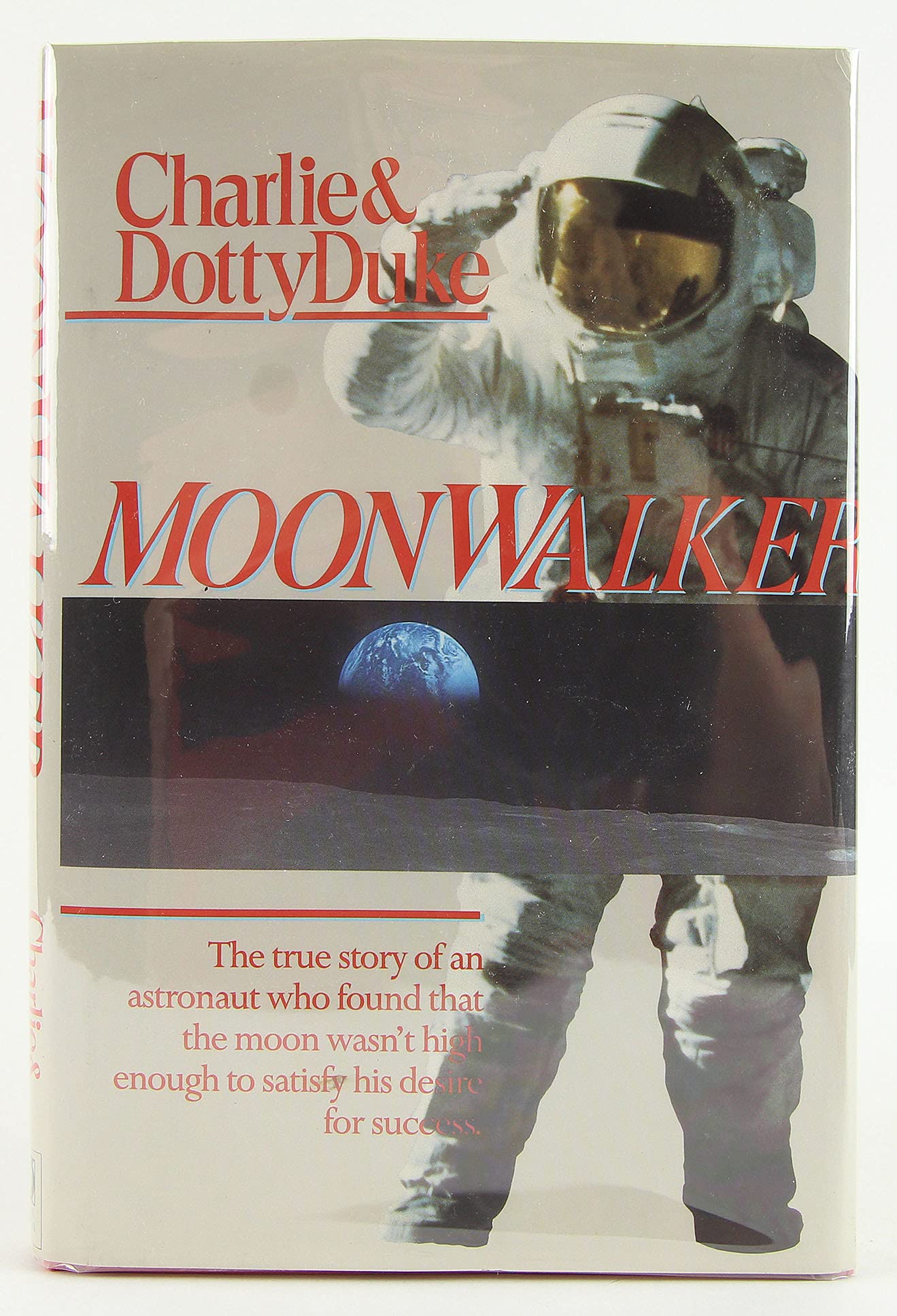 Moonwalker : The True Story of an Astronaut Who Found that the Moon Wasn't High Enough to Satisfy His Desire for Success