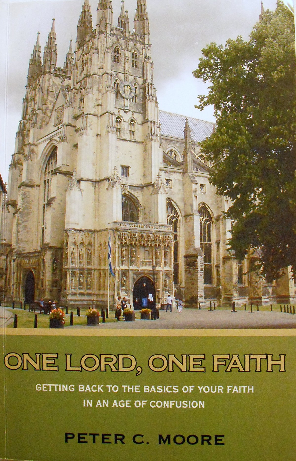 One Lord, One Faith: Getting Back to the Basics of Your Christianity in an Age of Confusion