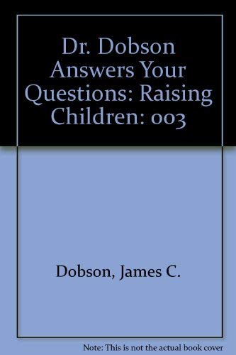 Dr. Dobson Answers Your Questions: Raising Children