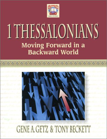1 Thessalonians: Moving Forward in a Backward World (Interacting With God)