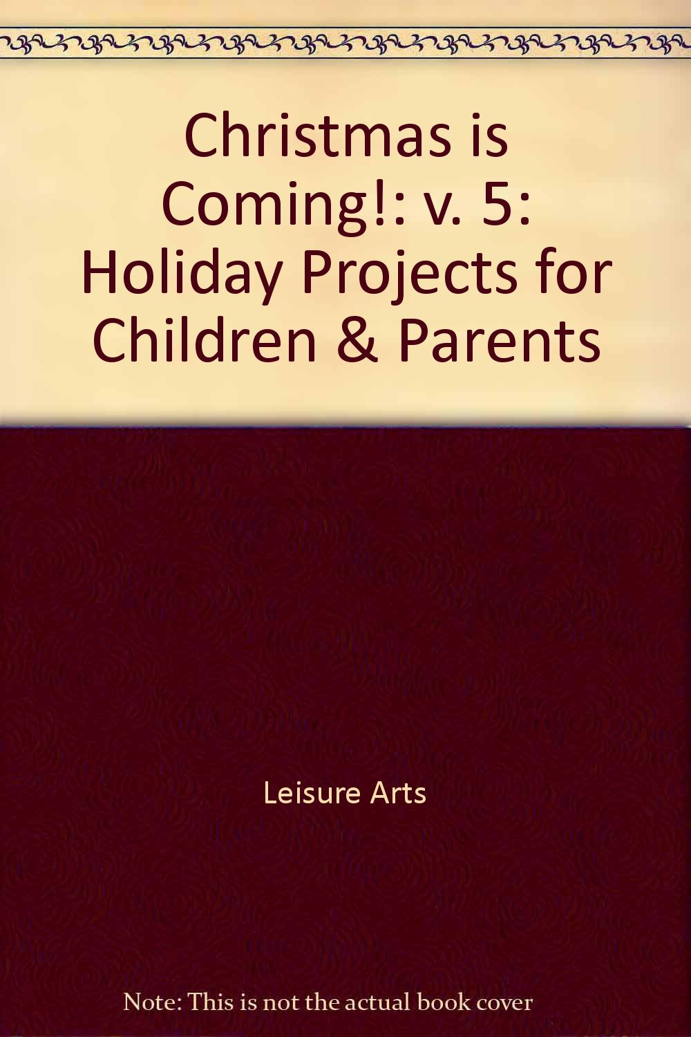 Christmas Is Coming 1995: Holiday Projects for Children and Parents