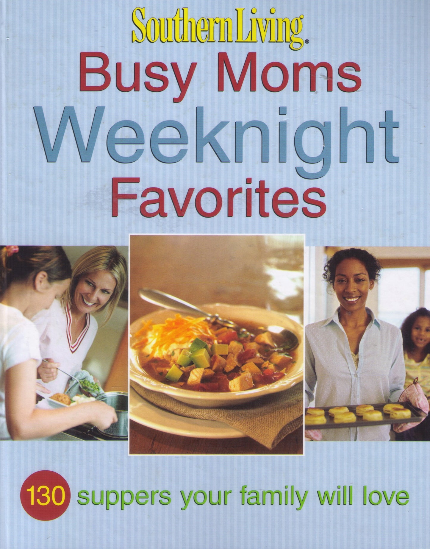 Southern Living: Busy Moms Weeknight Favorites: 130 Suppers Your Family Will Love