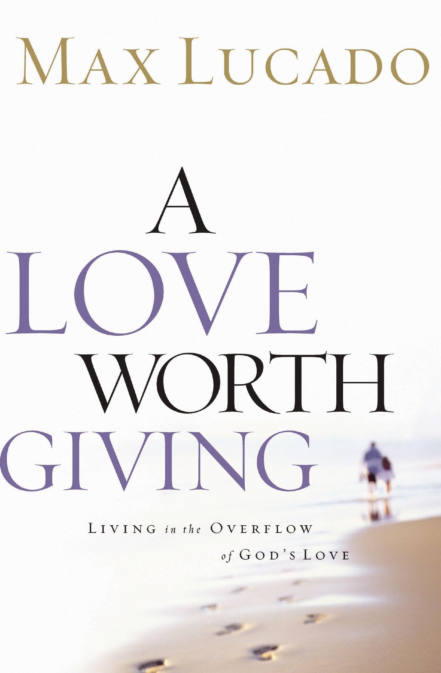 Love Worth Giving: Living in the Overflow of God's Love
