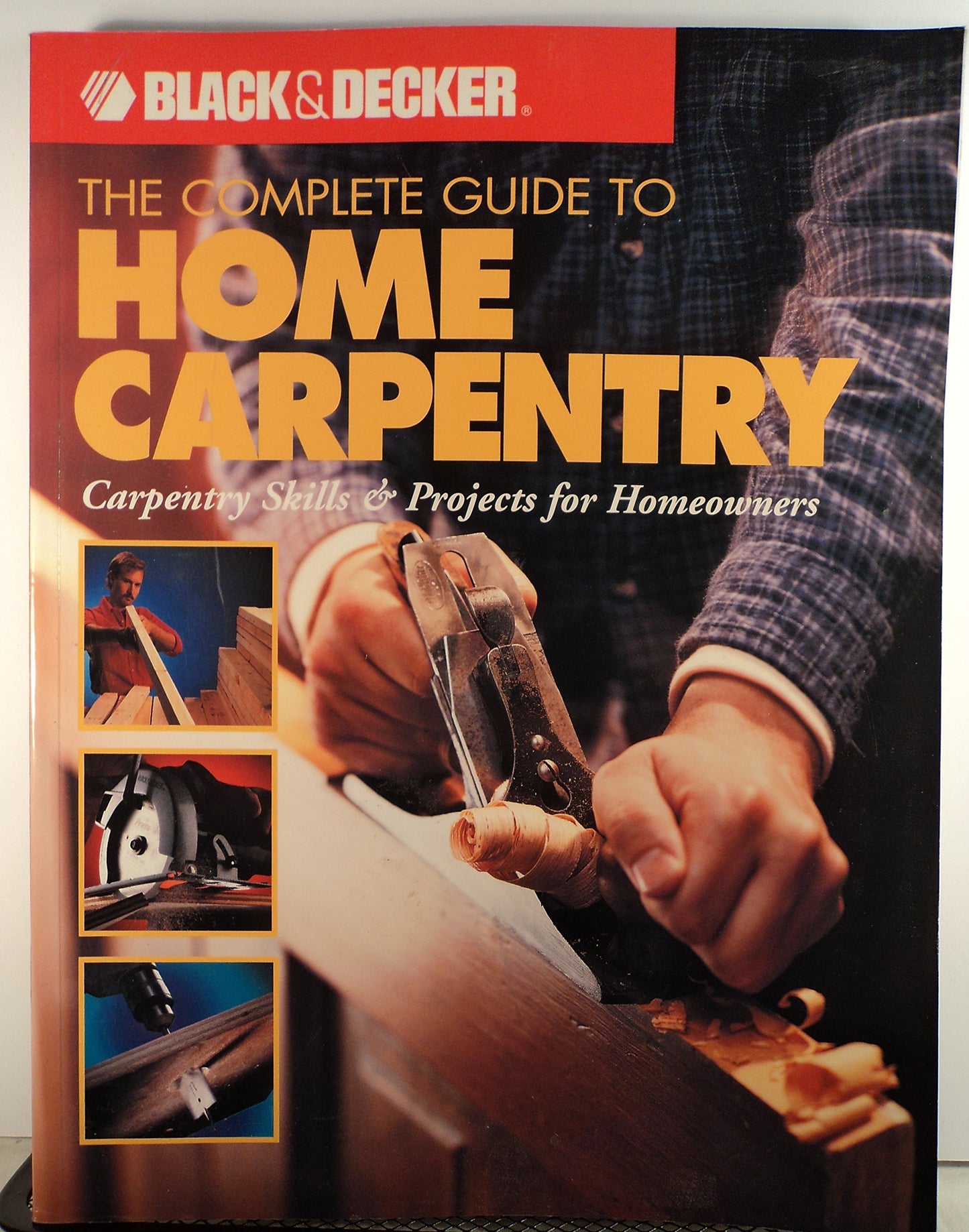 The Complete Guide to Home Carpentry : Carpentry Skills & Projects for Homeowners (Black & Decker Home Improvement Library)