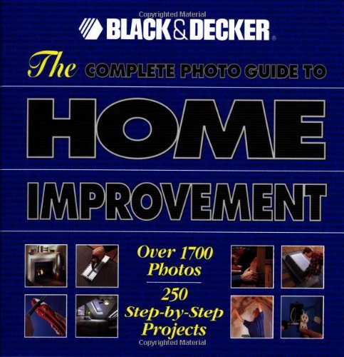 The Complete Photo Guide to Home Improvement: Over 1700 Photos, 250 Step-by-Step Projects