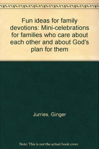 Fun ideas for family devotions: Mini-celebrations for families who care about each other and about God's plan for them