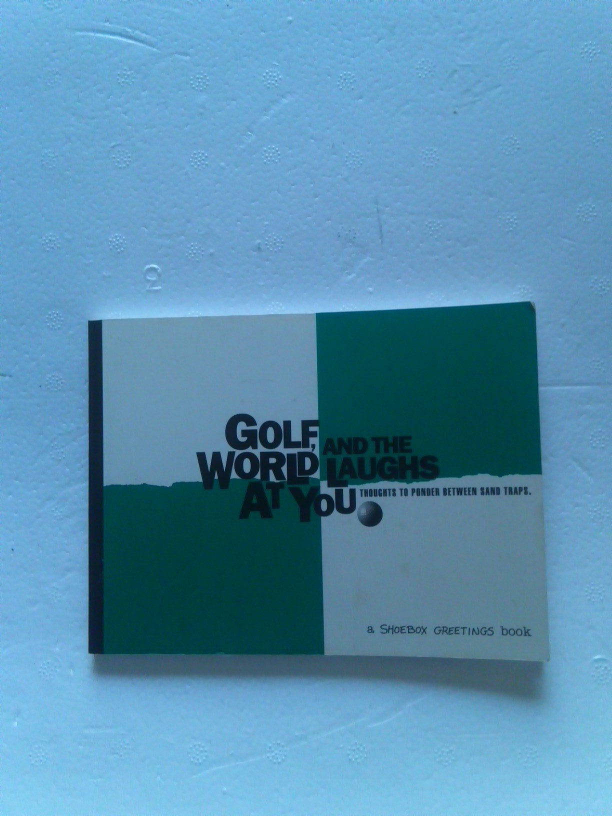 Golf and the World Laughs At You