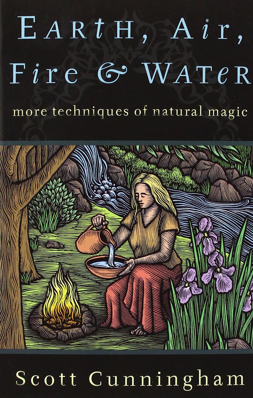 Earth, Air, Fire & Water: More Techniques of Natural Magic (Llewellyn's Practical Magick)