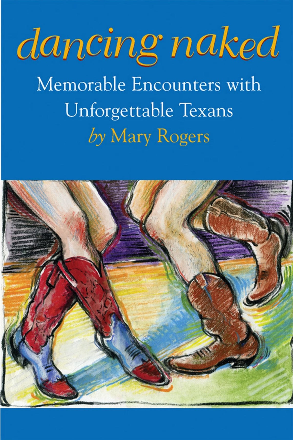 Dancing Naked: Memorable Encounters with Unforgettable Texans
