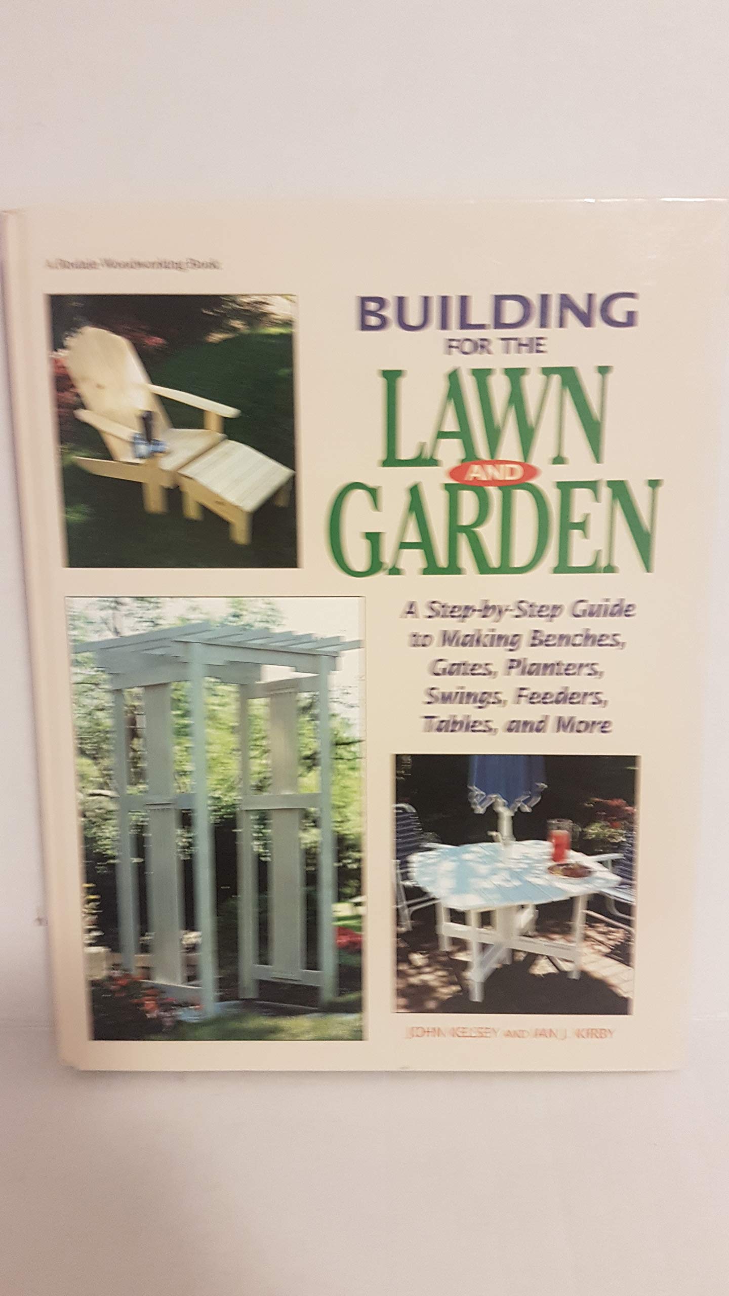 Building for the Lawn and Garden: A Step-By-Step Guide to Making Benchen, Gates, Planters, Swings, Feeders, Tables, and More