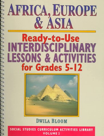 Africa, Europe & Asia: Ready-To-Use Interdisciplinary Lessons & Activities for Grades 5-12 (Social Studies Curriculum Activities Library, Vol 2)