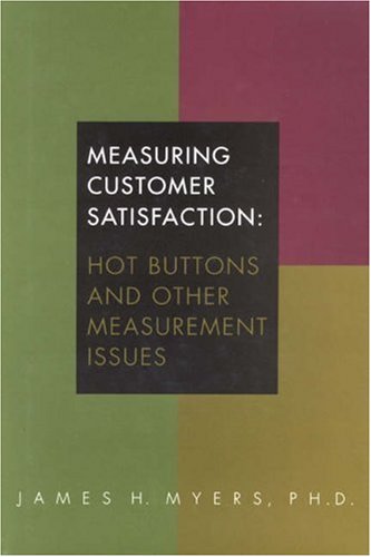Measuring Customer Satisfaction: Hot Buttons and Other Measurement Issues