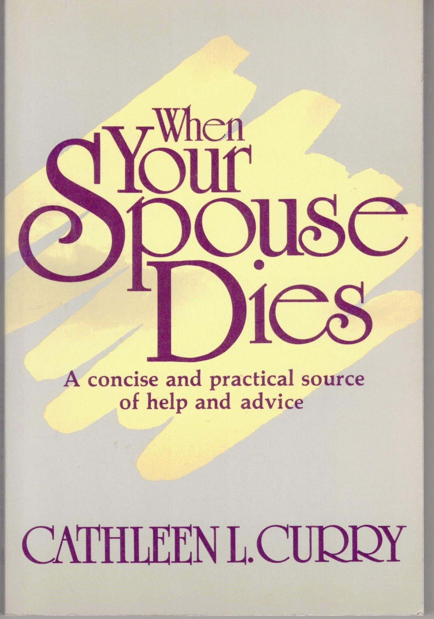 When Your Spouse Dies: A Concise and Practical Source of Help and Advice