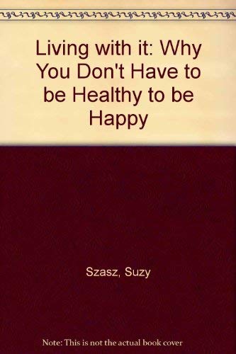 Living With It: Why You Don't Have to Be Healthy to Be Happy