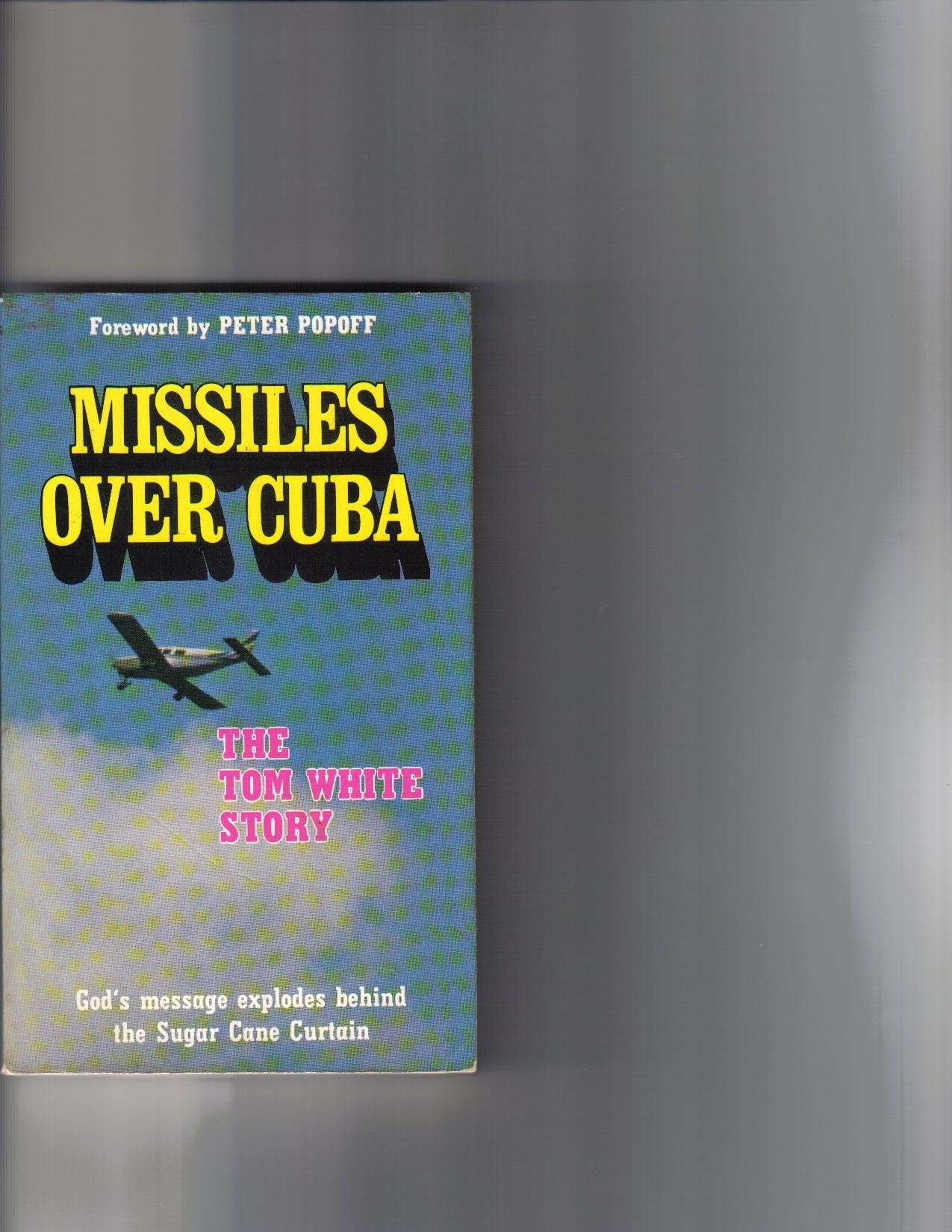 God's Missiles Over Cuba: The Tom White Story