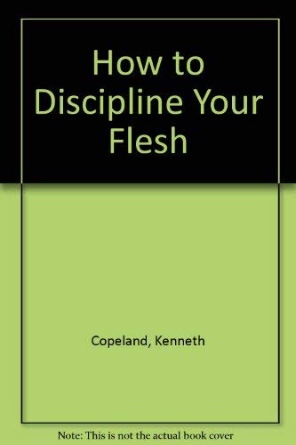 How to Discipline Your Flesh